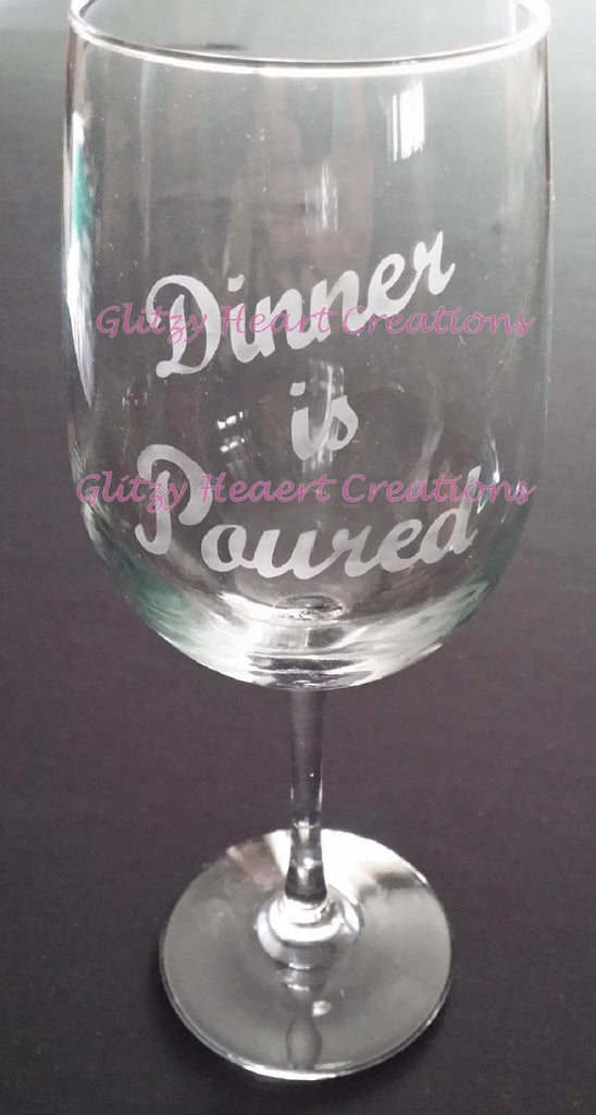 Dinner is Poured Etched Wine Glass